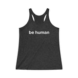 be human Women's Tri-Blend Racerback Tank