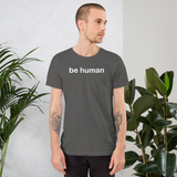 be human all gender T-Shirt be human! be you!