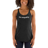 "be empathy" Women's Racerback Tank (white graphic)