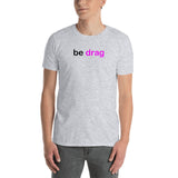 "be drag" Short-Sleeve Unisex T-Shirt (black and pink graphic) promo line