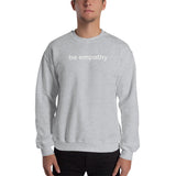 "be empathy" Sweatshirt (white graphic)