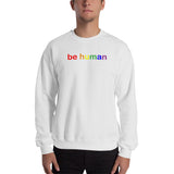 "be human" Sweatshirt (rainbow graphic)
