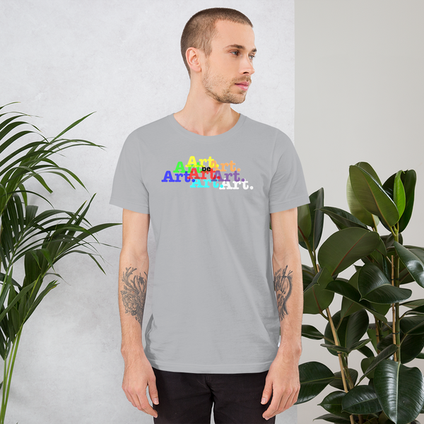 life is art. be art. be you. all gender T shirt