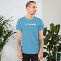 be human all gender T-Shirt be human! be you!