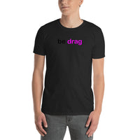 "be drag" Short-Sleeve Unisex T-Shirt (black and pink graphic) promo line