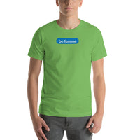 "be femme" Short-Sleeve Unisex T-Shirt (blue and white graphic)