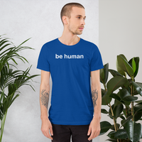 be human all gender T-Shirt be human! be you!